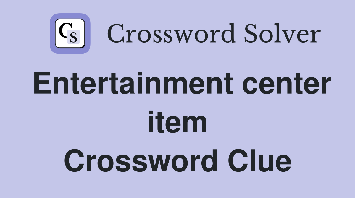 Entertainment center item Crossword Clue