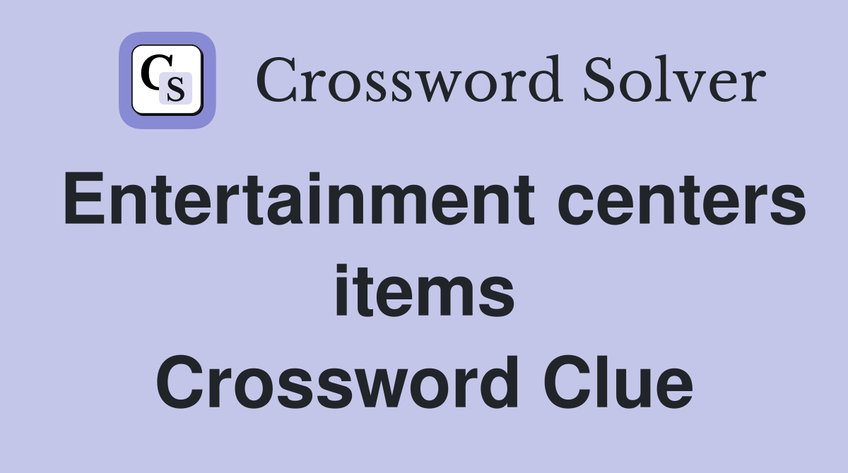 Entertainment centers items Crossword Clue