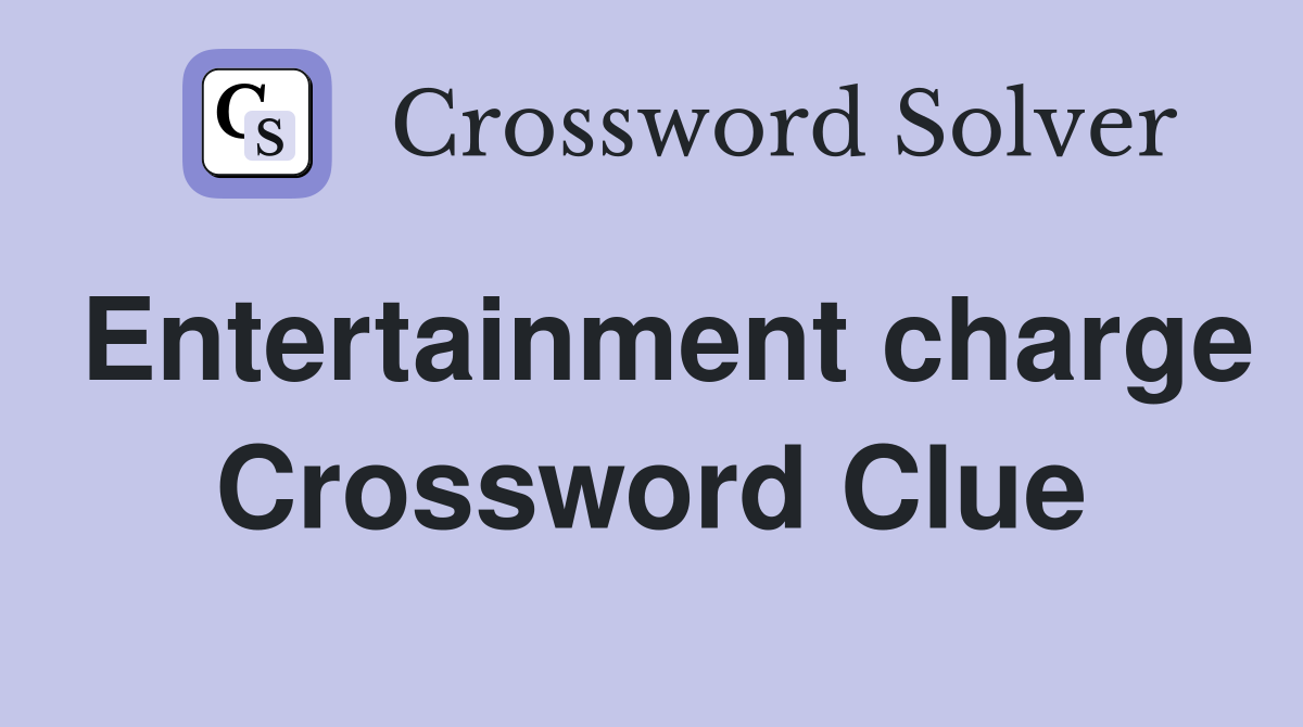 Entertainment charge Crossword Clue