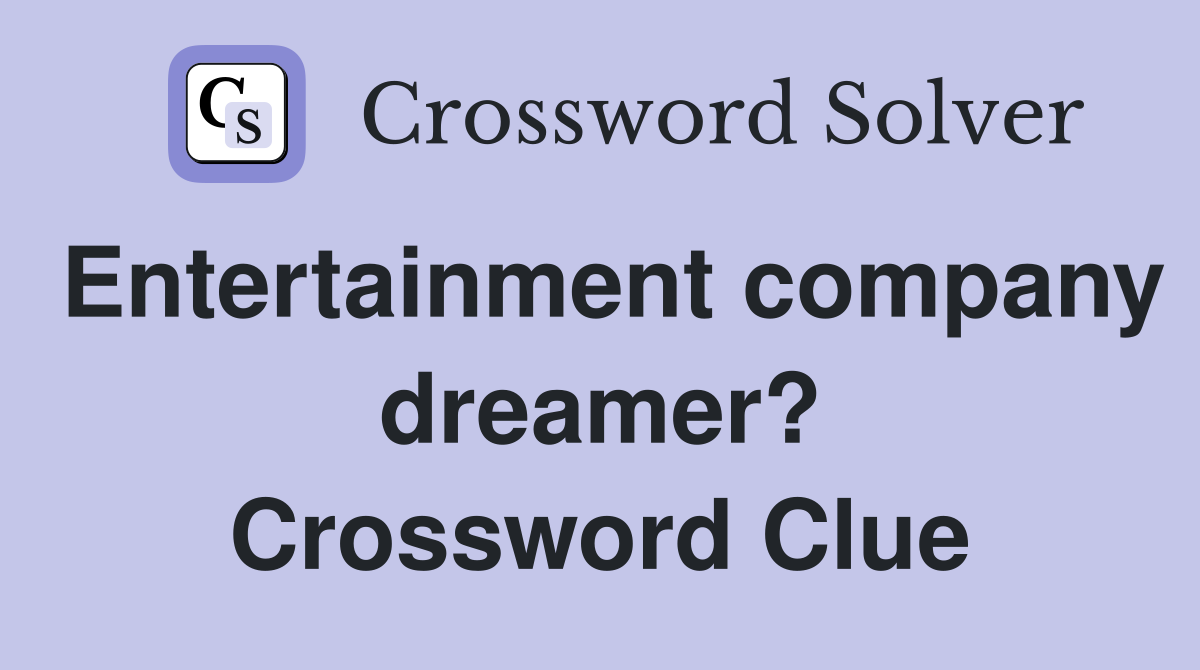Entertainment company dreamer? Crossword Clue