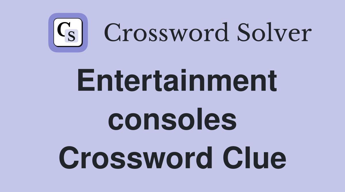 Entertainment consoles Crossword Clue