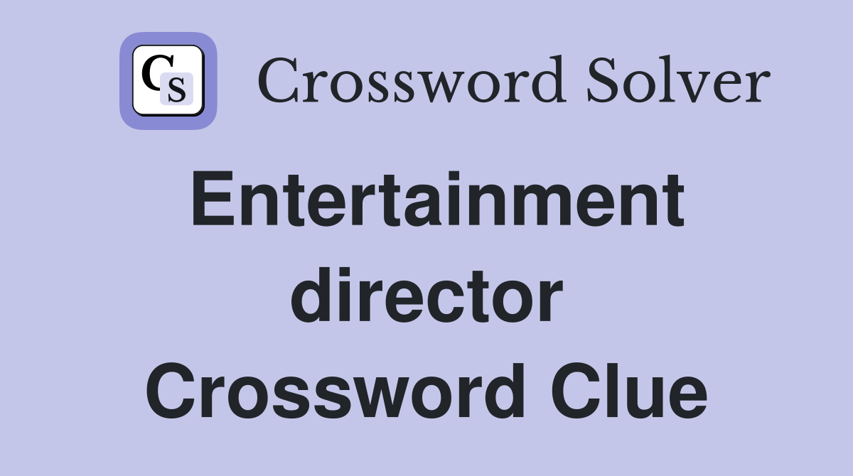 Entertainment director Crossword Clue