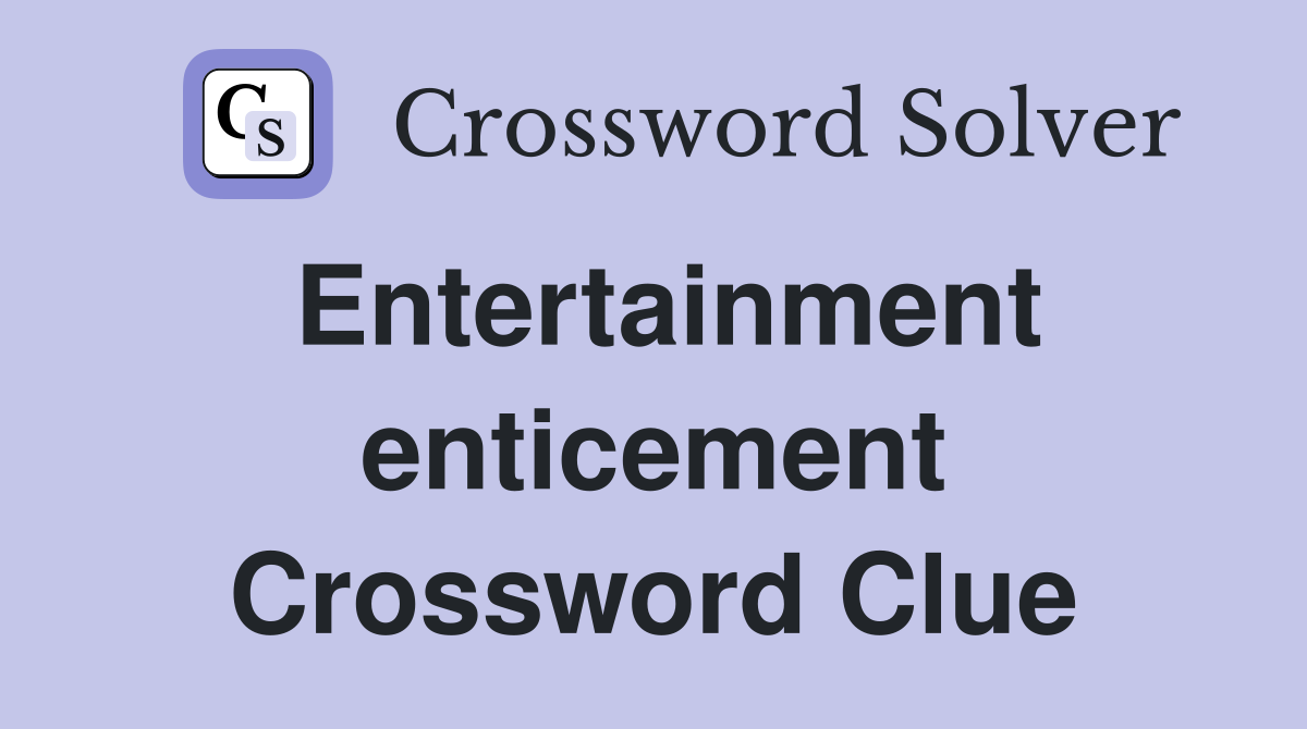 Entertainment enticement Crossword Clue