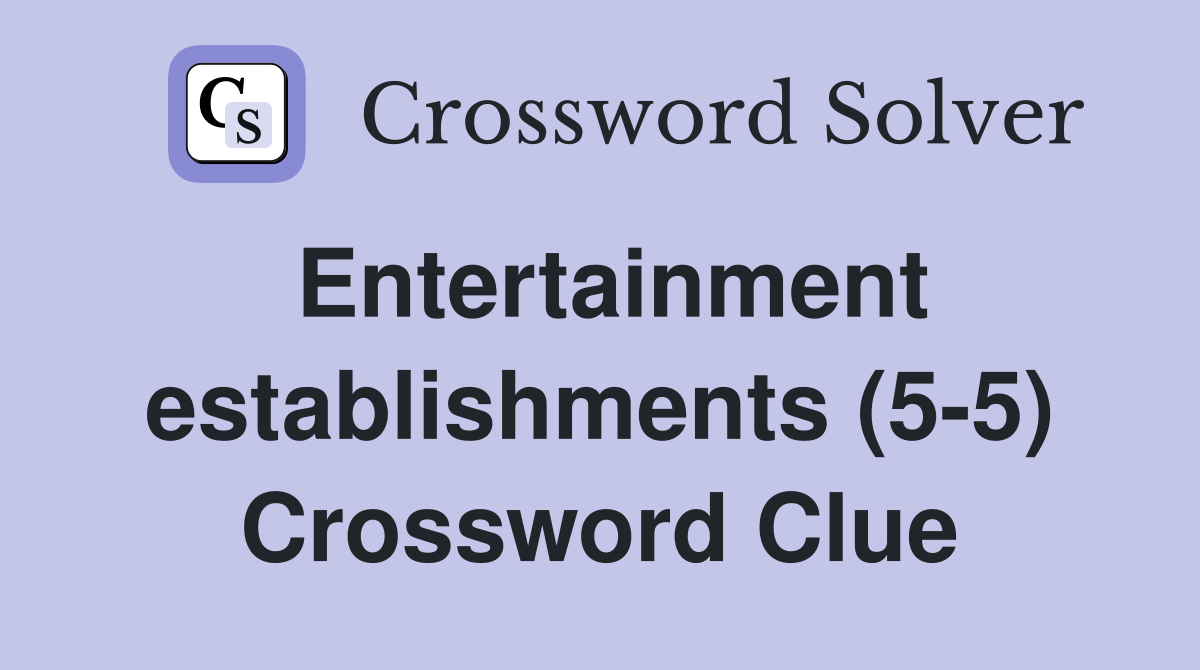 Entertainment establishments (5-5) Crossword Clue