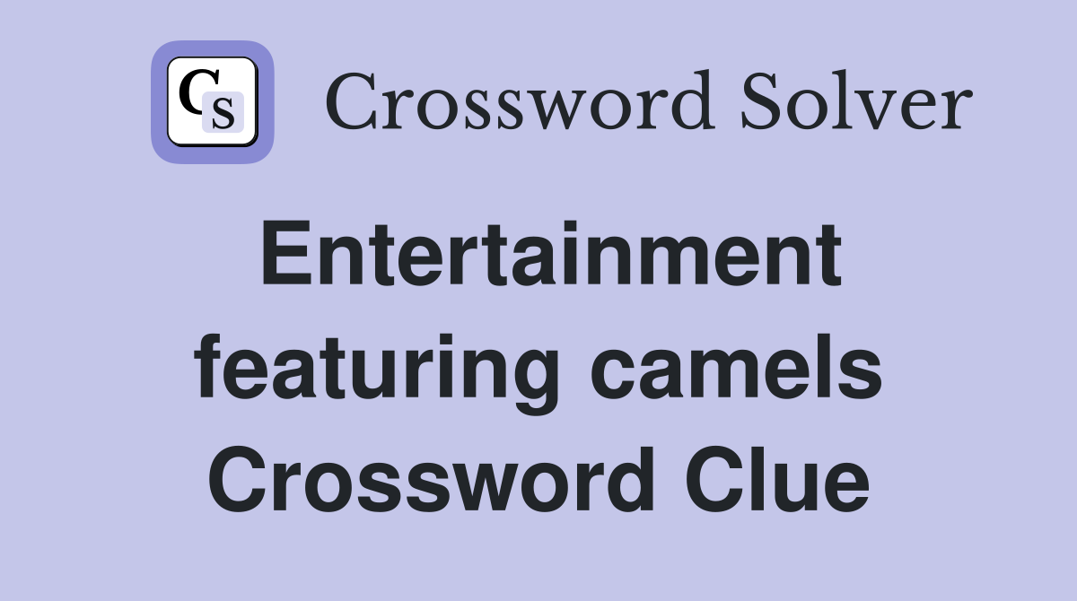 Entertainment featuring camels Crossword Clue