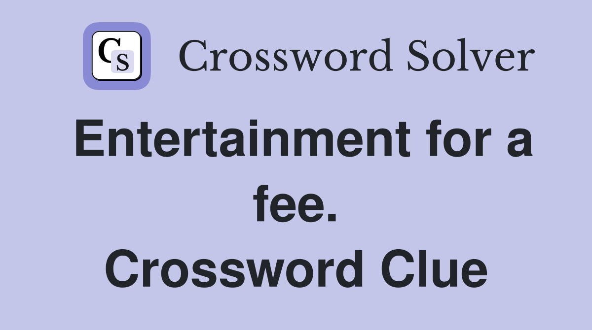 Entertainment for a fee. Crossword Clue