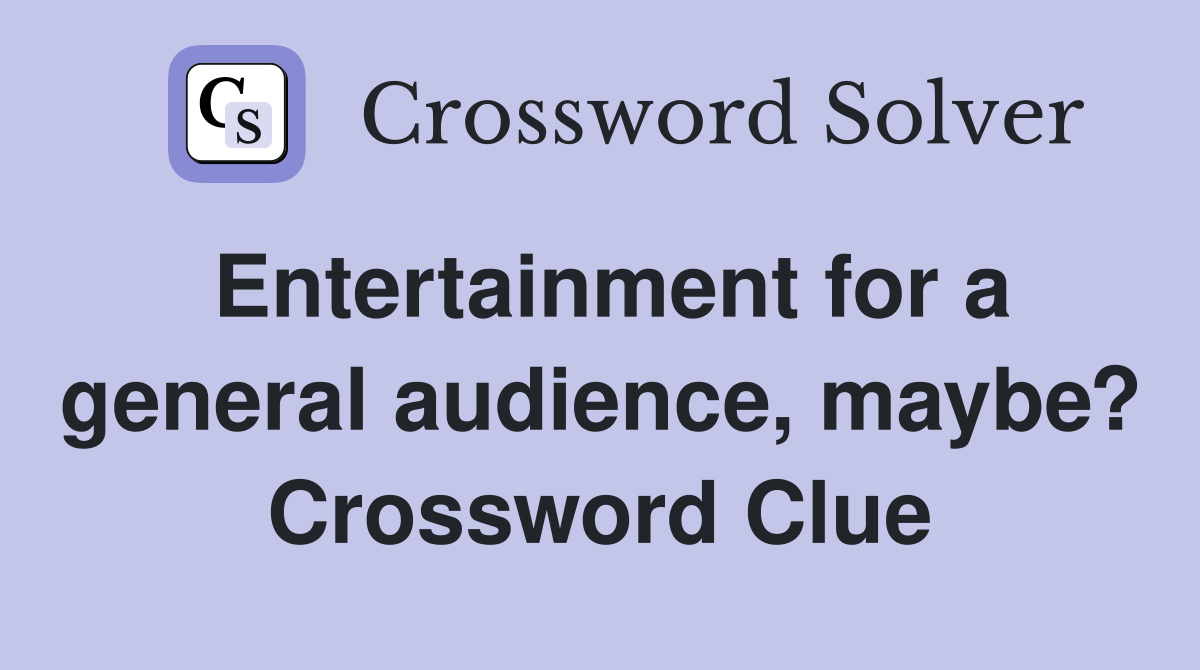 Entertainment for a general audience, maybe? Crossword Clue