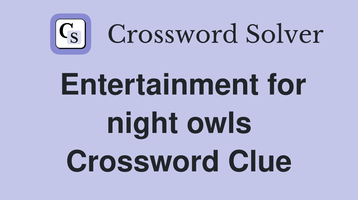 Entertainment for night owls Crossword Clue