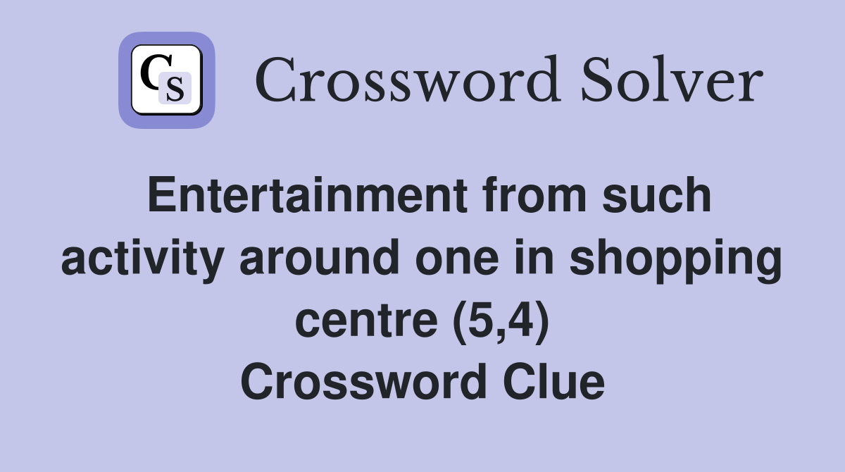 Entertainment from such activity around one in shopping centre (5,4) Crossword Clue