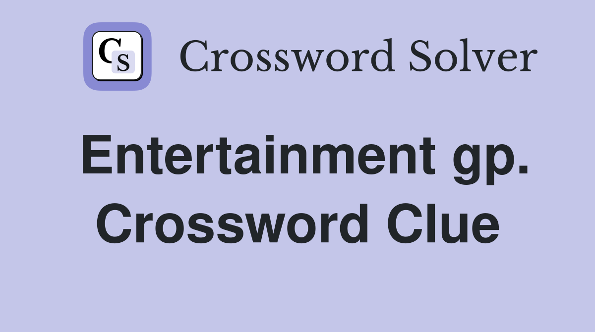 Entertainment gp. Crossword Clue