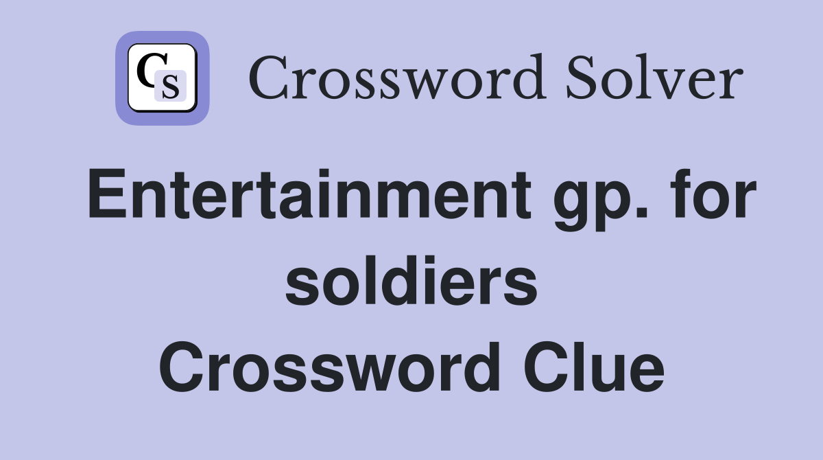 Entertainment gp. for soldiers Crossword Clue