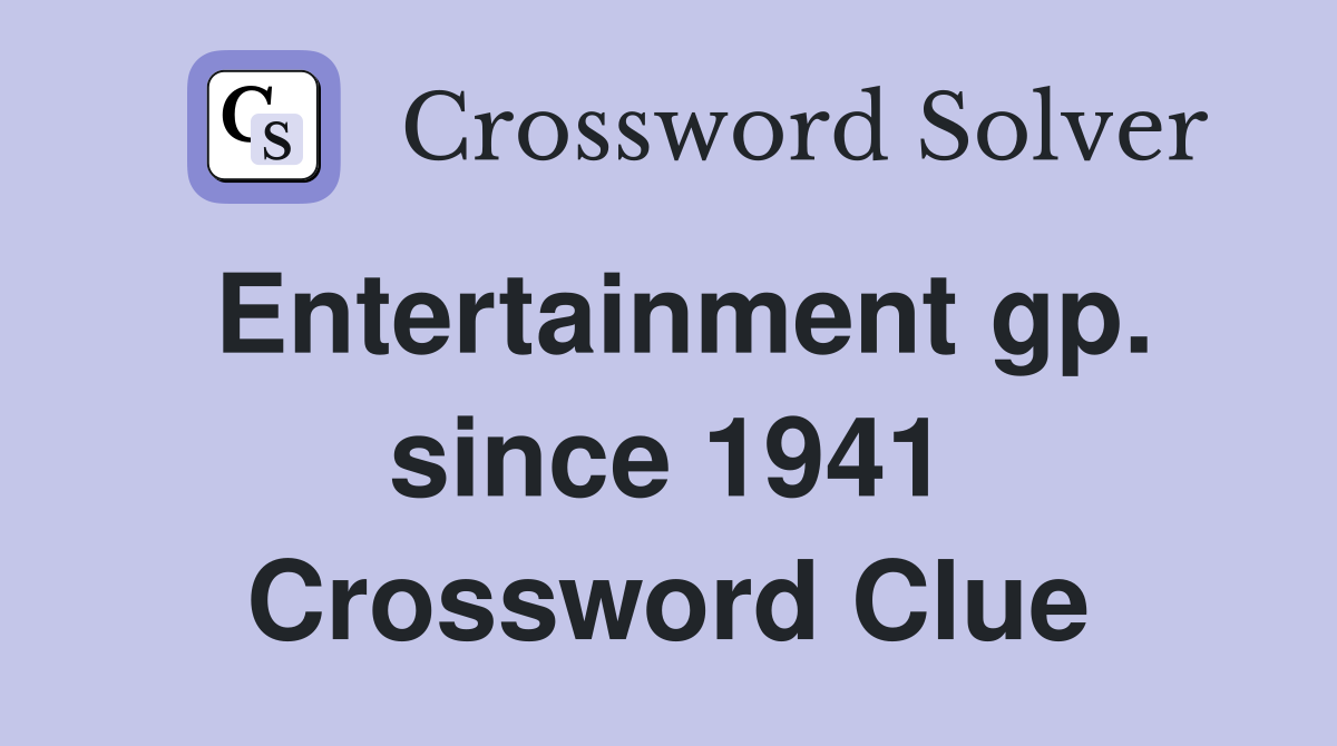 Entertainment gp. since 1941 Crossword Clue