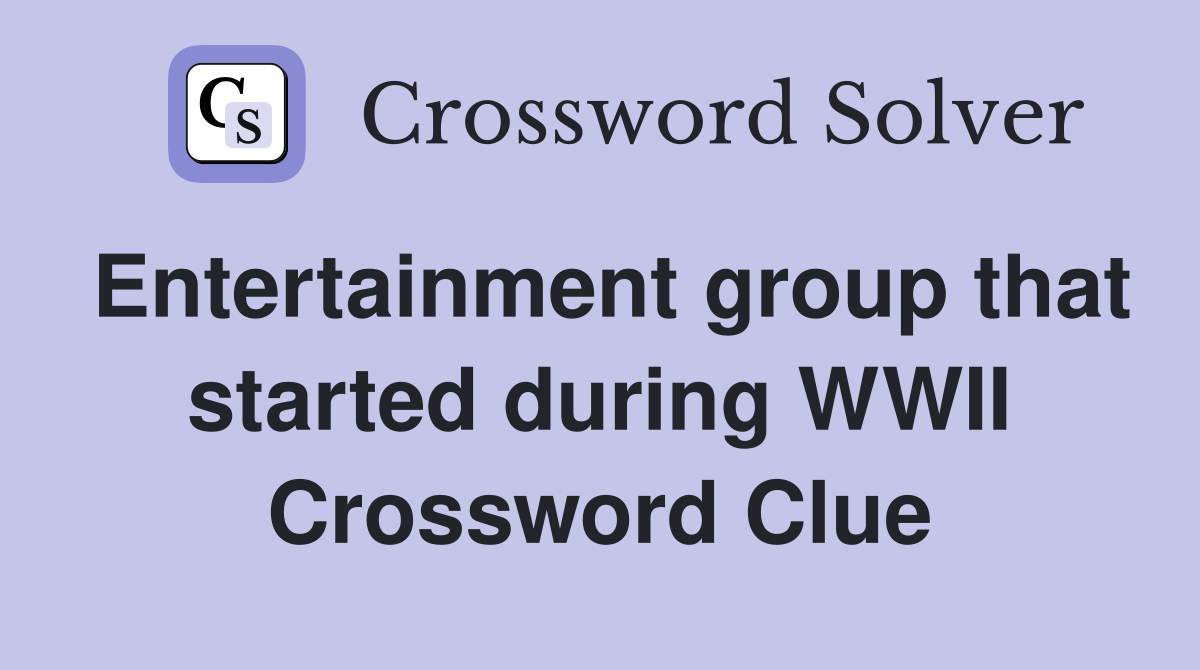 Entertainment group that started during WWII Crossword Clue