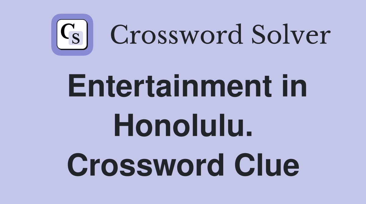Entertainment in Honolulu. Crossword Clue