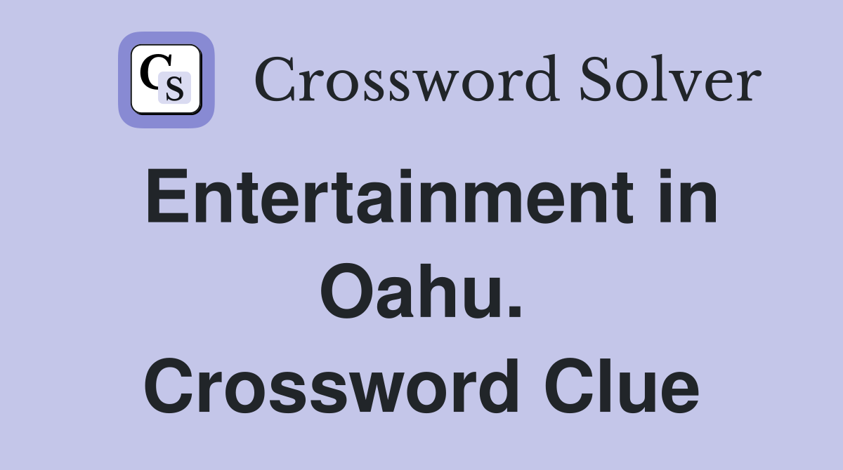 Entertainment in Oahu. Crossword Clue