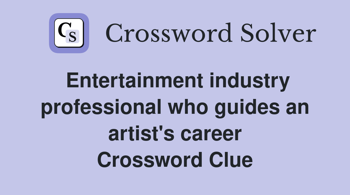 Entertainment industry professional who guides an artist's career Crossword Clue