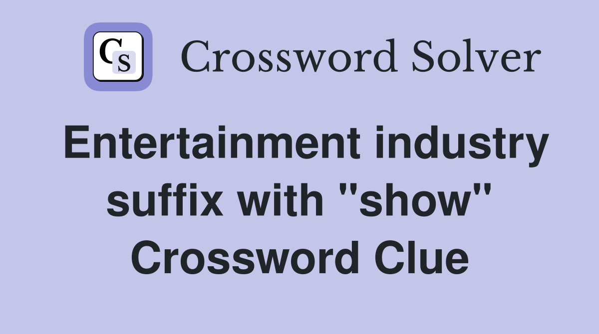 Entertainment industry suffix with "show" Crossword Clue