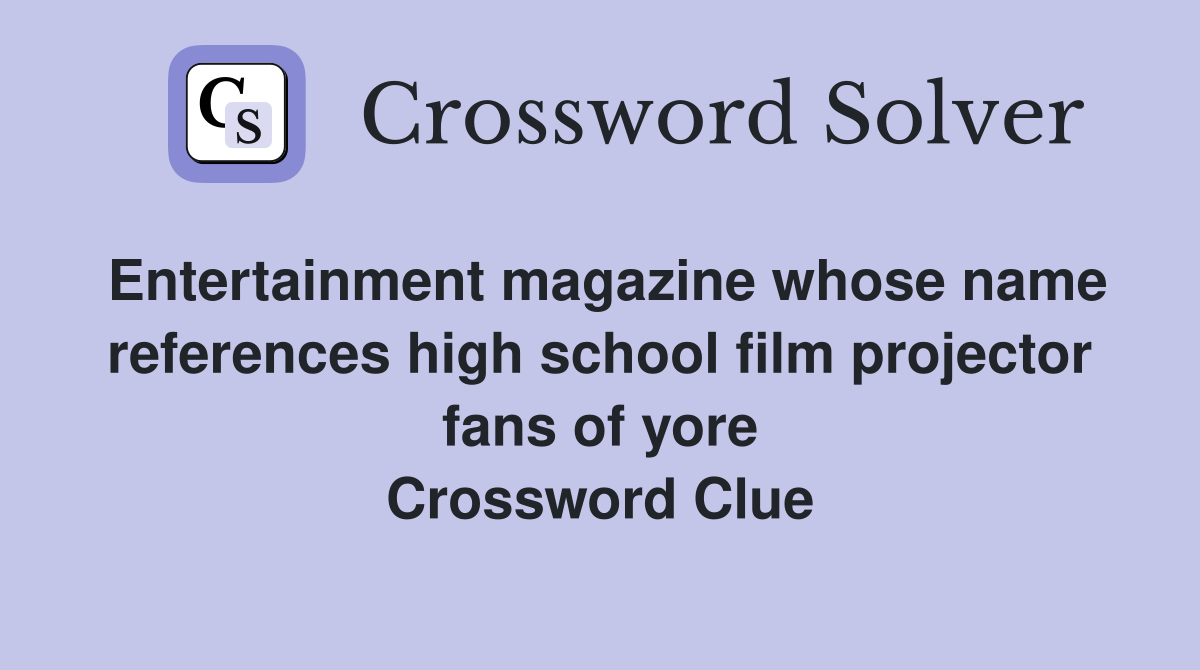 Entertainment magazine whose name references high school film projector fans of yore Crossword Clue
