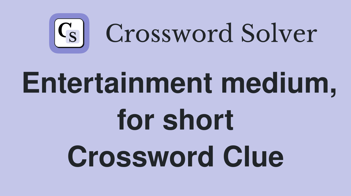 Entertainment medium, for short Crossword Clue