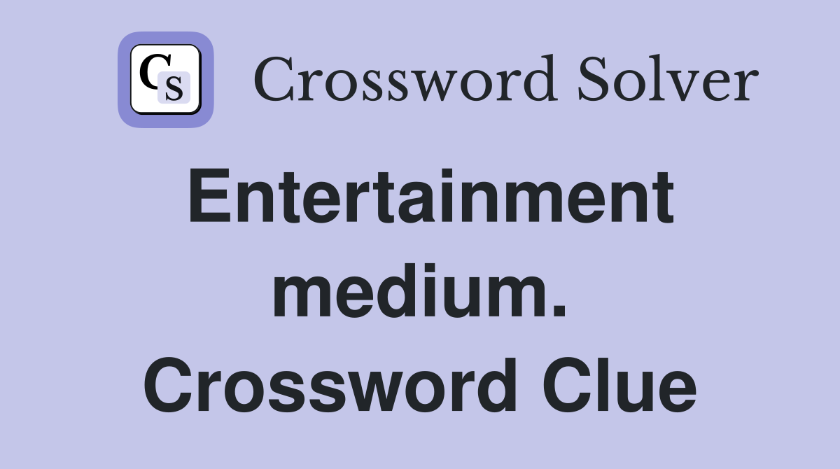 Entertainment medium. Crossword Clue