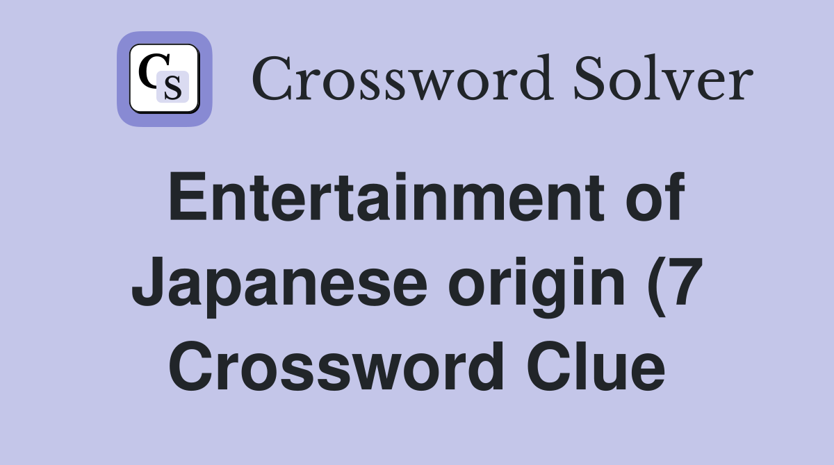 Entertainment of Japanese origin (7) Crossword Clue Answers Entertainment of Japanese origin (7) Crossword Clue Answers
