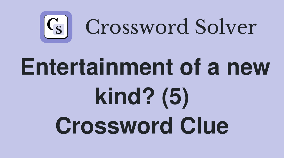 Entertainment of a new kind? (5) Crossword Clue