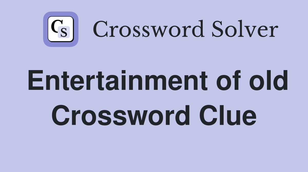 Entertainment of old Crossword Clue