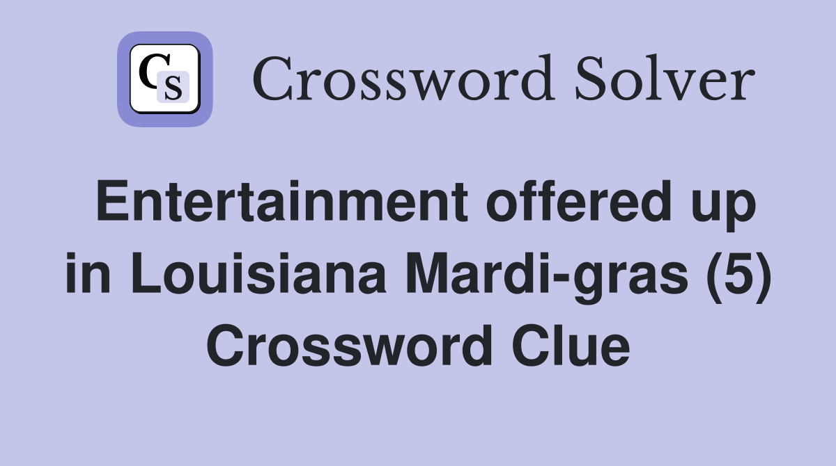 Entertainment offered up in Louisiana Mardi-gras (5) Crossword Clue