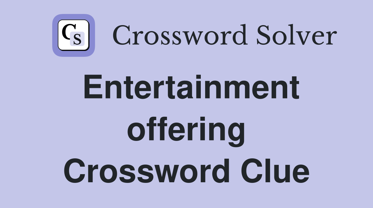 Entertainment offering Crossword Clue