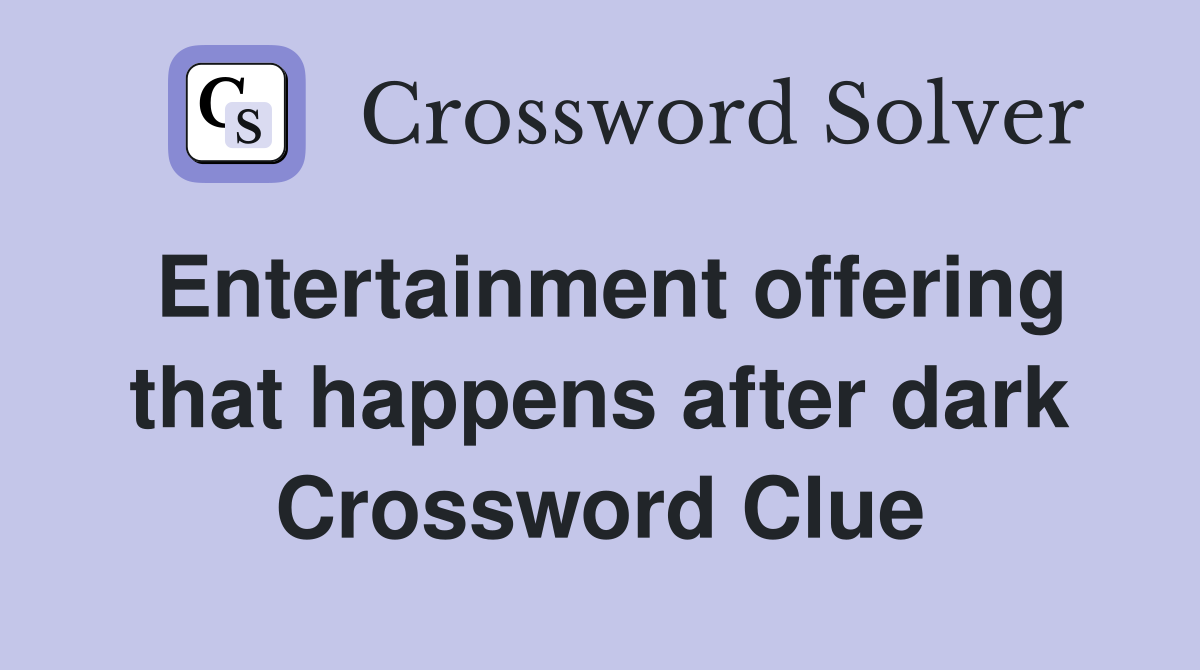 Entertainment offering that happens after dark Crossword Clue