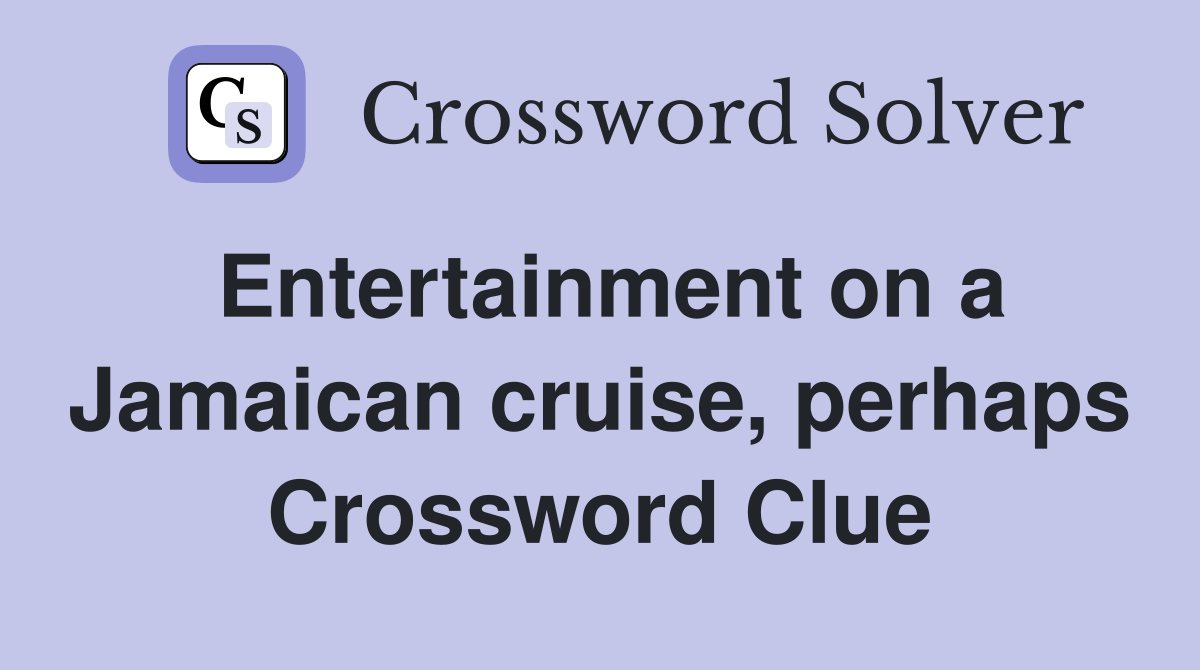 Entertainment on a Jamaican cruise, perhaps Crossword Clue