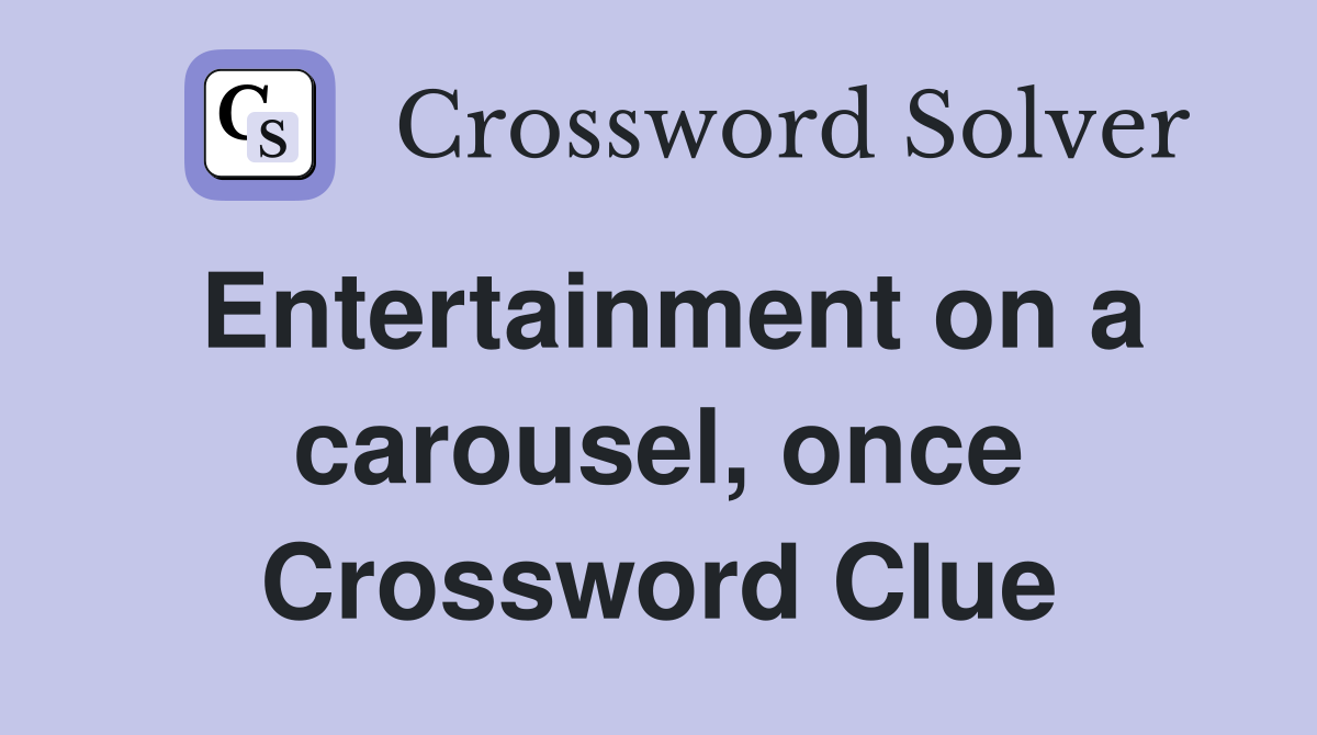 Entertainment on a carousel, once Crossword Clue