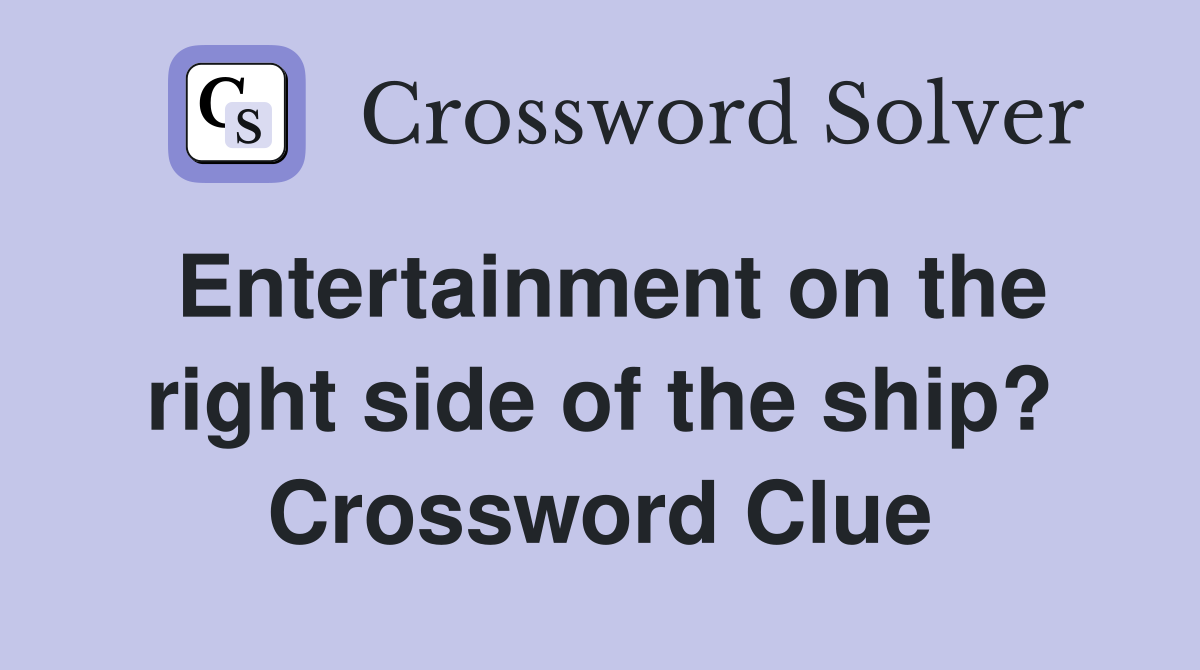 Entertainment on the right side of the ship? Crossword Clue
