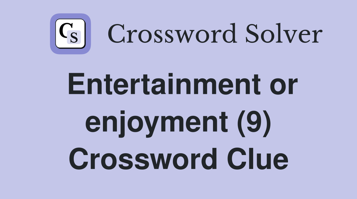 Entertainment or enjoyment (9) Crossword Clue