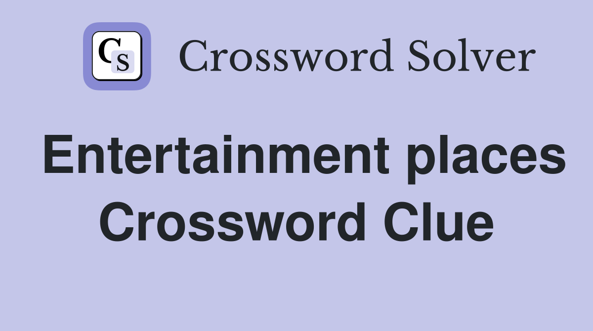 Entertainment places Crossword Clue