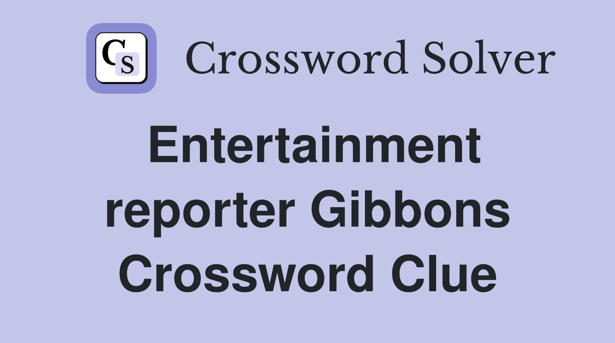Entertainment reporter Gibbons Crossword Clue