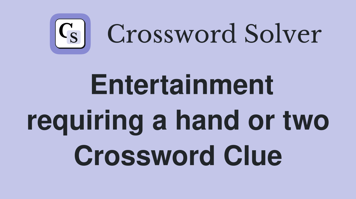 Entertainment requiring a hand or two Crossword Clue