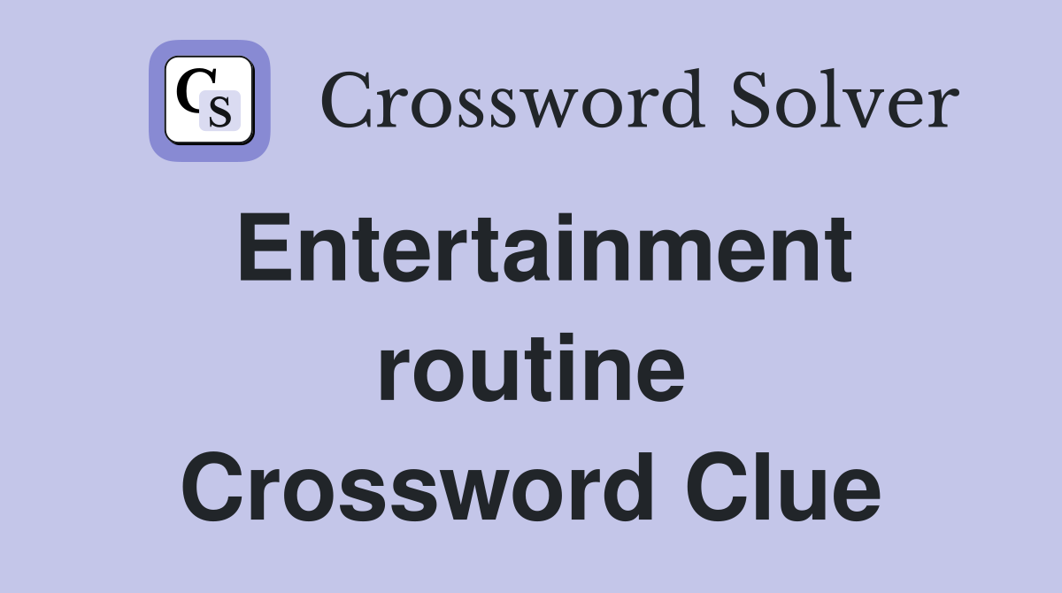 Entertainment routine Crossword Clue