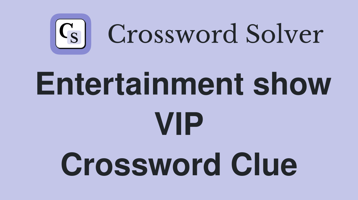 Entertainment show VIP Crossword Clue