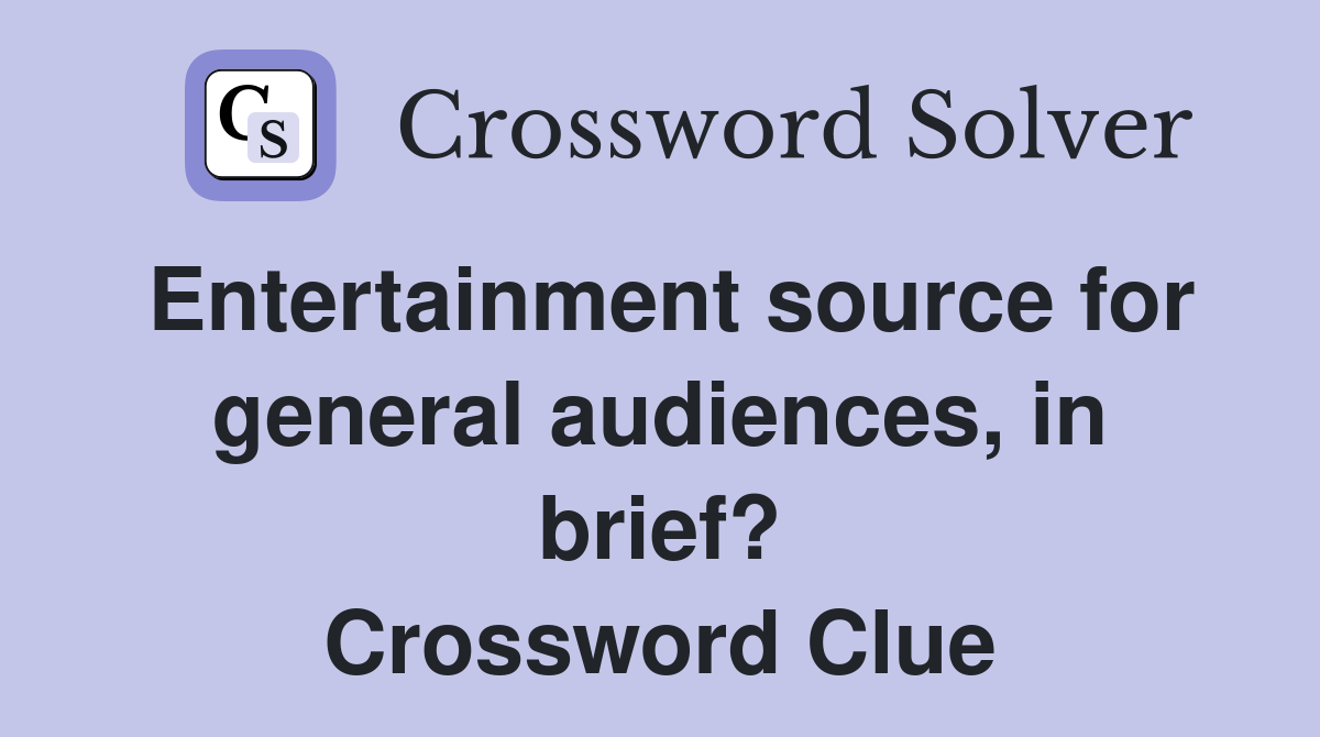 Entertainment source for general audiences, in brief? Crossword Clue