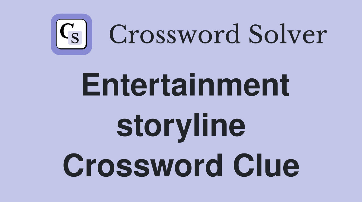 Entertainment storyline Crossword Clue