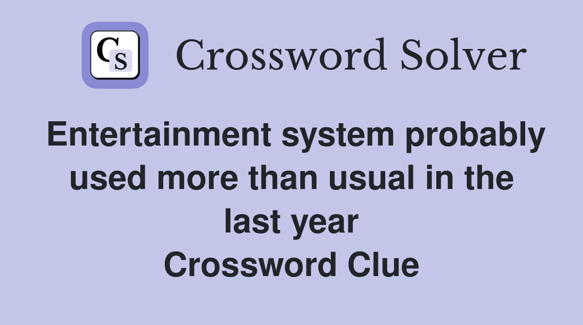 Entertainment system probably used more than usual in the last year Crossword Clue