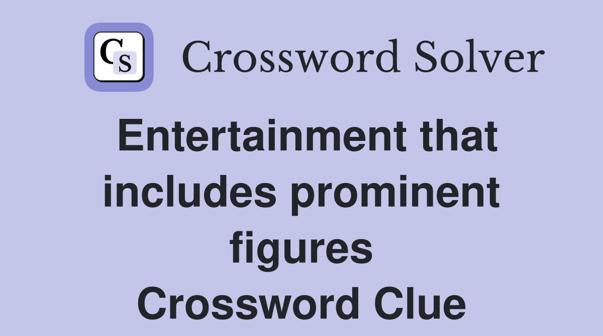 Entertainment that includes prominent figures Crossword Clue