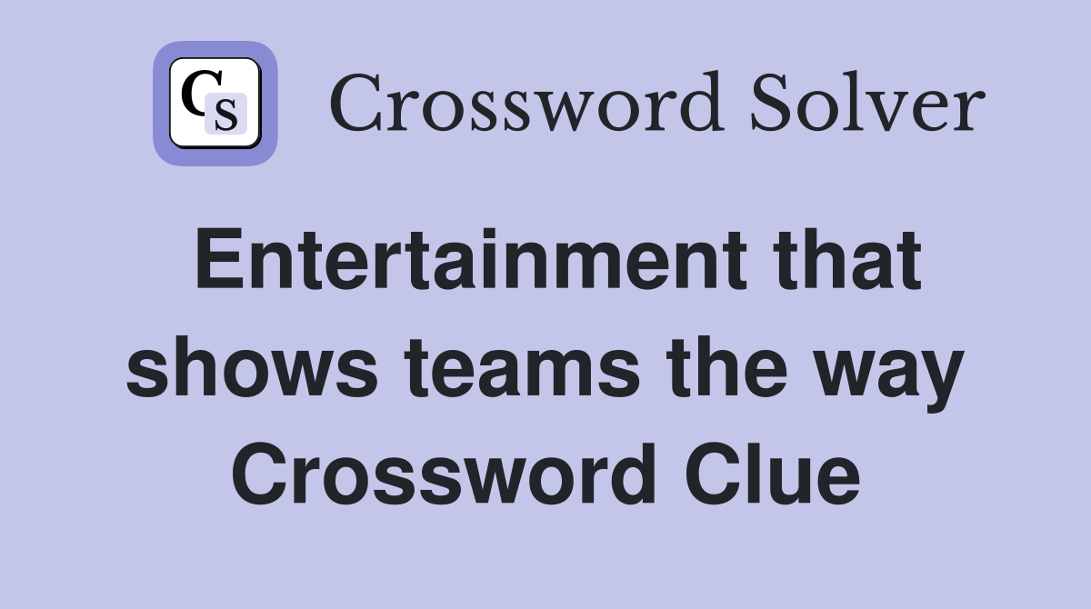 Entertainment that shows teams the way Crossword Clue