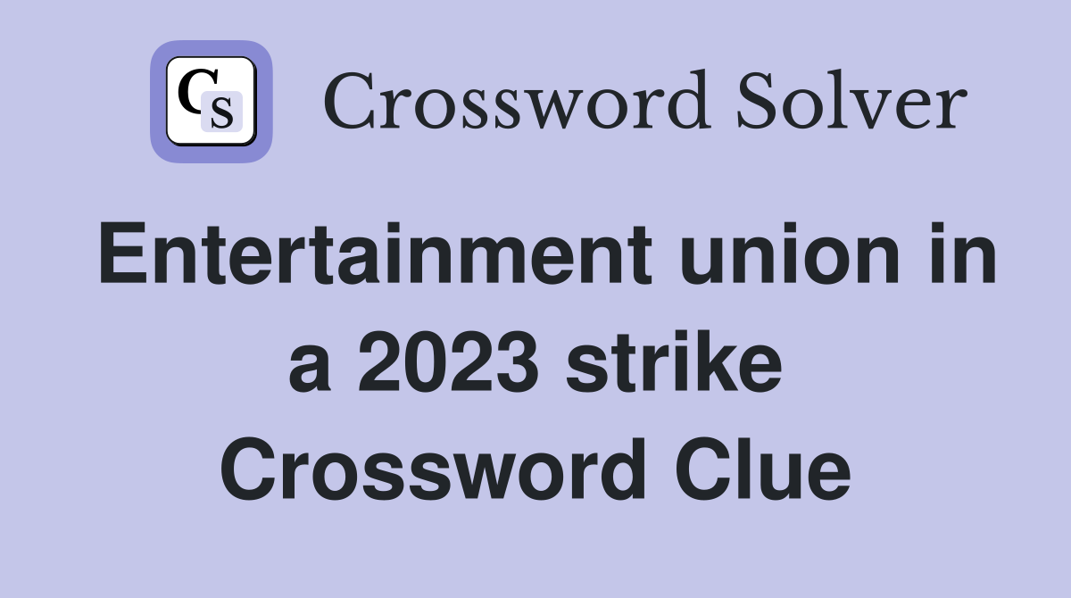 Entertainment union in a 2023 strike Crossword Clue