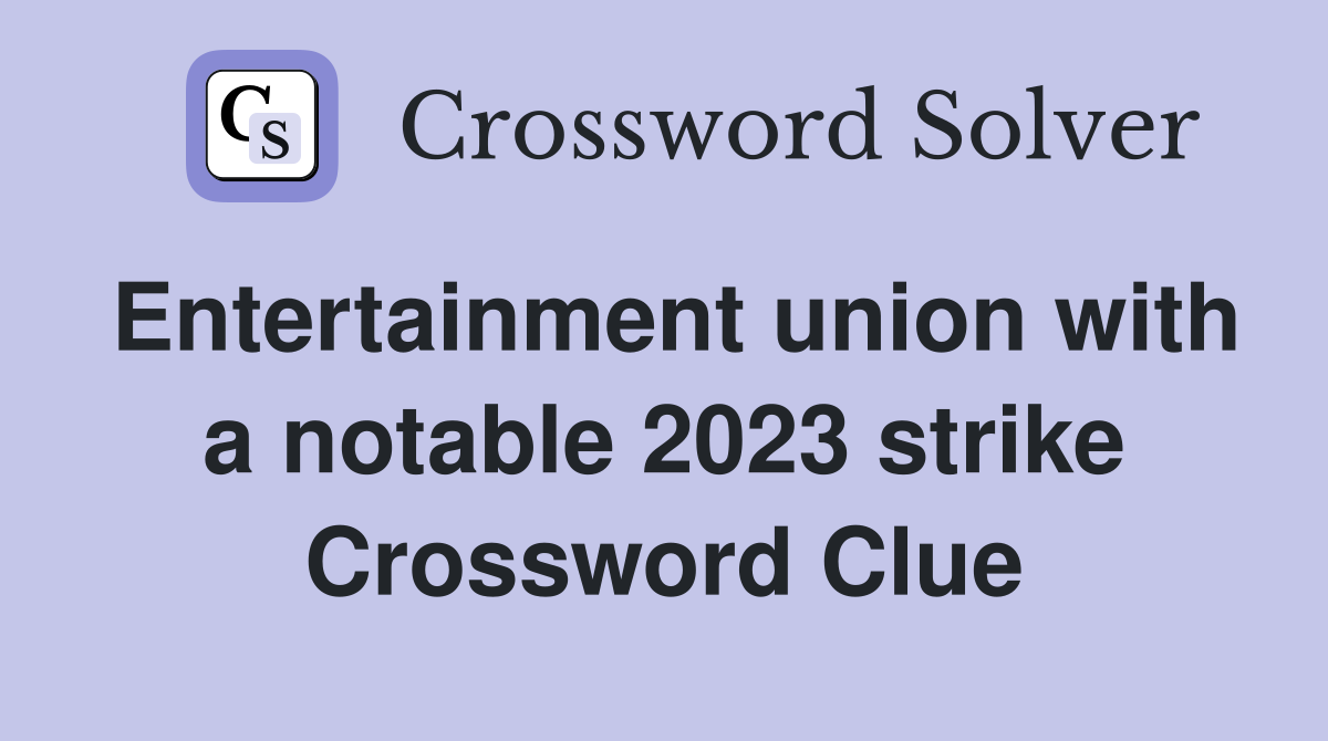 Entertainment union with a notable 2023 strike Crossword Clue