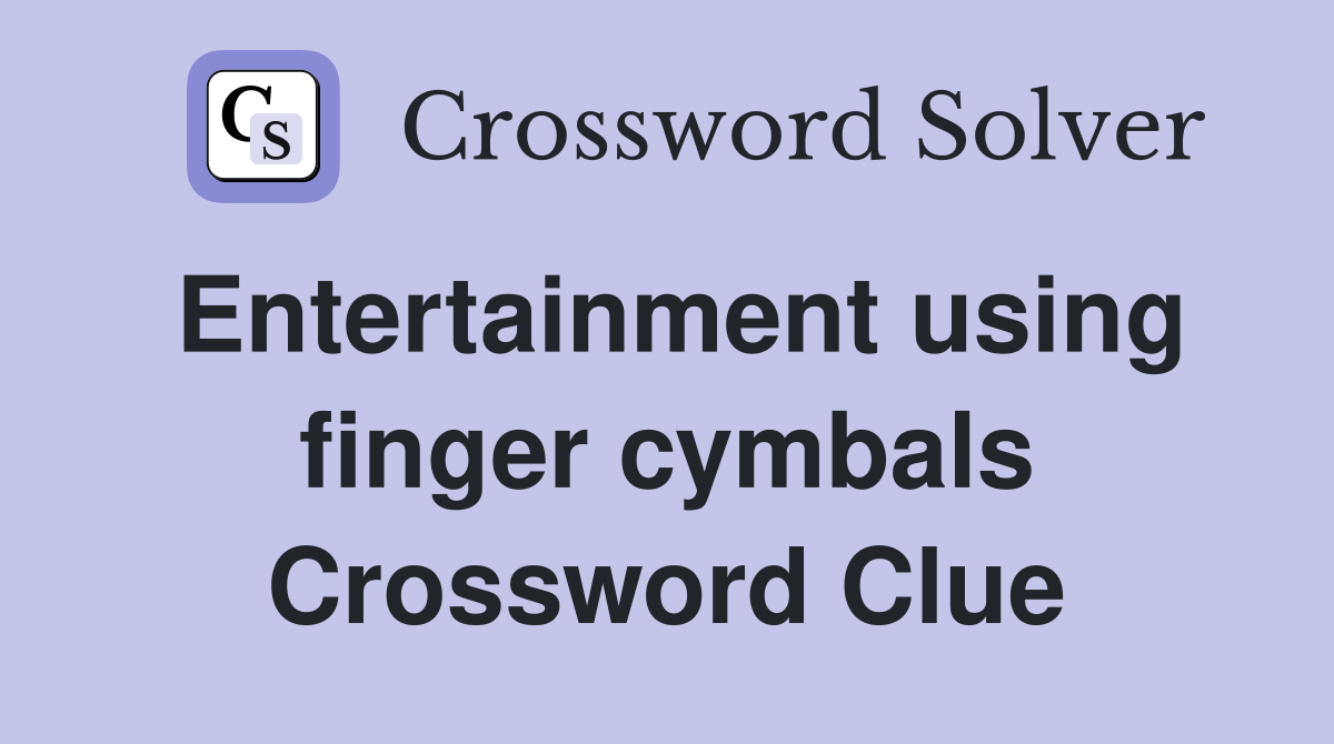 Entertainment using finger cymbals Crossword Clue