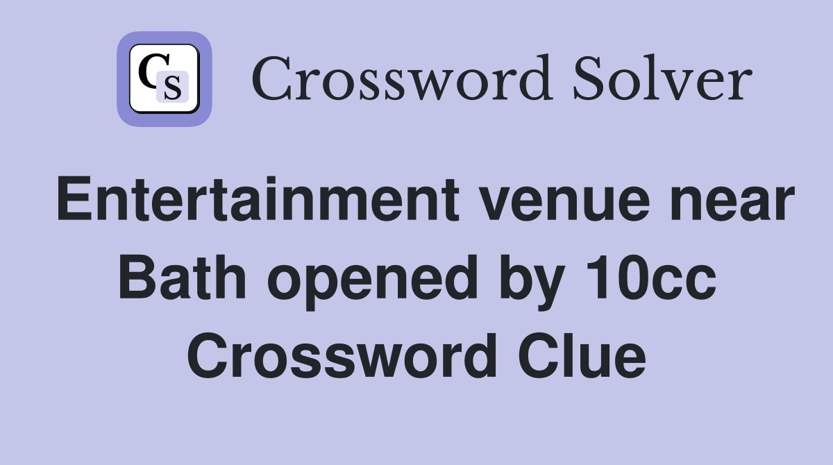 Entertainment venue near Bath opened by 10cc Crossword Clue
