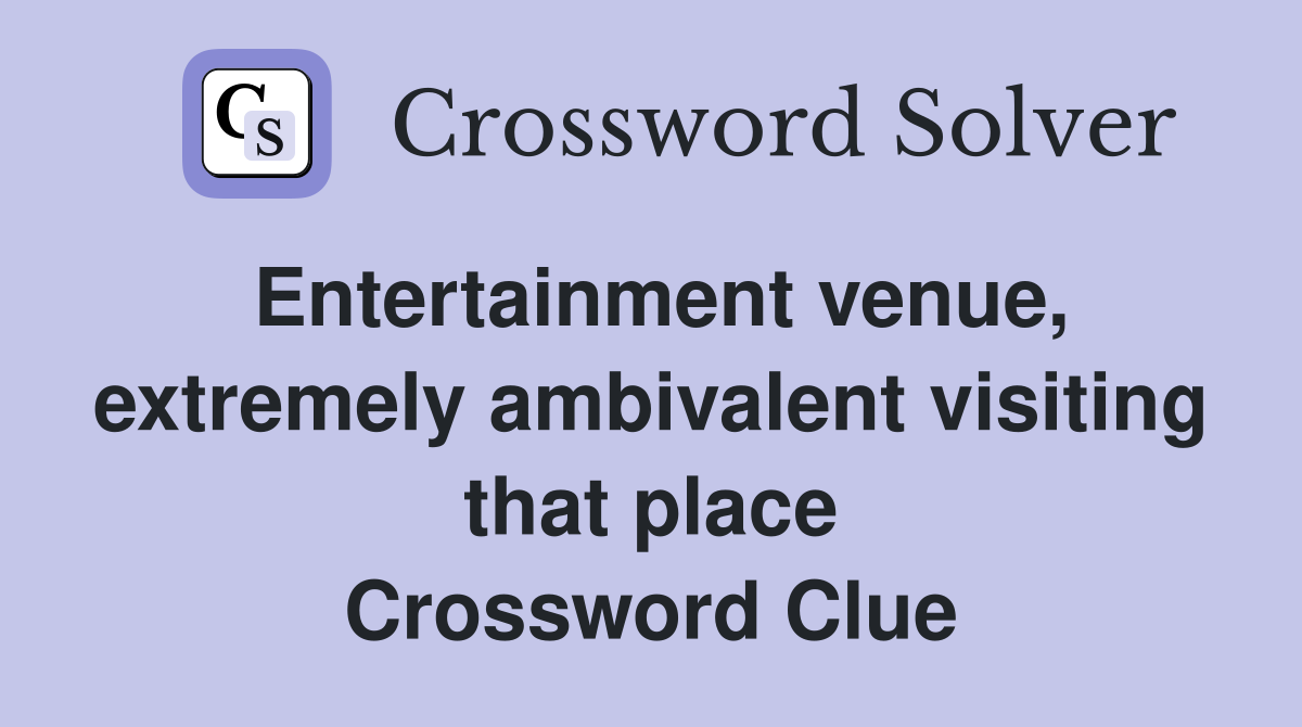 Entertainment venue, extremely ambivalent visiting that place Crossword Clue