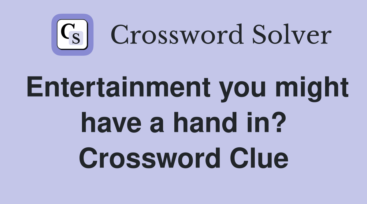 Entertainment you might have a hand in? Crossword Clue